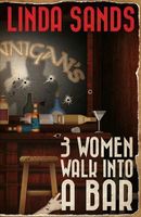 Cover of 3 Women Walk Into a Bar by Linda Sands
