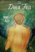 Cover of The Dahlia Field by Henry Alley