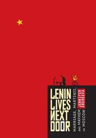 Lenin Lives Next Door: Marriage, Martinis, and Mayhem in Moscow