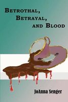 Cover of Betrothal, Betrayal, and Blood by Joanna Senger