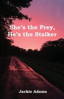 Cover of She's the Prey, He's the Stalker by Jackie Adams