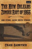 Cover of The New Orleans Zombie Riot of 1866 by Craig Gabrysch