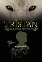 Cover of Tristan: Child of the Otherworld by Michael Moniz