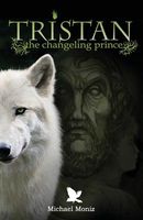 Cover of Tristan: The Changeling Prince by Michael Moniz