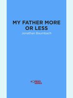 Cover of My Father More or Less by Jonathan Baumbach