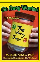Cover of Go Away Worries!: Put Them in the Worry Jar by Michelle White