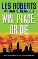 Cover of Win, Place, or Die by Les Roberts; Dan Kennedy
