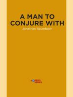 Cover of A Man to Conjure With by Jonathan Baumbach