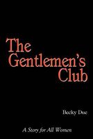 Cover of The Gentlemen's Club: A Story for All Women by Becky Due