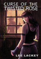 Cover of Curse of the Twisted Rose by Lee Lackey