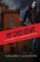 Cover of The Executioner at the Institute for Contaminated Children by Margaret E. Alexander