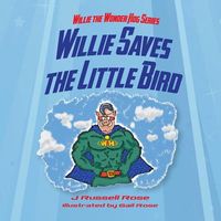 Cover of Willie Saves the Little Bird by J. Russell Rose