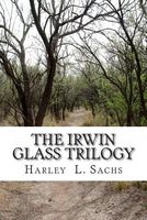 Cover of The Irwin Glass Trilogy by Harley L. Sachs