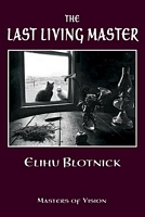 Cover of The Last Living Master by Elihu Blotnick