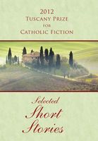 Cover of 2012 Tuscany Prize for Catholic Fiction - Selected Short Stories by Joseph O'Brien