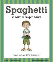 Spaghetti Is Not a Finger Food (and Other Life Lessons)