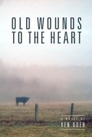 Cover of Old Wounds to the Heart by Ken Oder