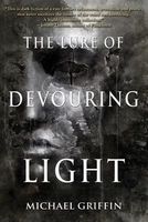 Cover of The Lure of Devouring Light by Michael Griffin