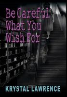 Cover of Be Careful What You Wish for by Krystal Lawrence