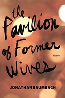 Cover of The Pavilion of Former Wives by Jonathan Baumbach