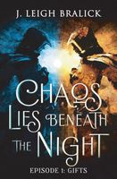 Cover of Chaos Lies Beneath the Night, Episode 1 by J. Leigh Bralick