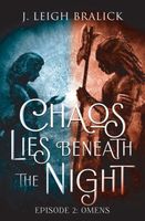 Cover of Chaos Lies Beneath the Night, Episode 2 by J. Leigh Bralick