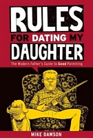 Rules For Dating My Daughter: Cartoon Dispatches From the Front-lines of Modern Fatherhood
