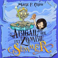 Cover of Abigail and Her Pet Zombie: Summer by Marie F. Crow