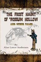 Cover of The Frost Haint of 'Possum Hollow and Other Tales by Alan Lance Andersen