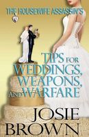 The Housewife Assassin's Tips for Weddings, Weapons, and Warfare