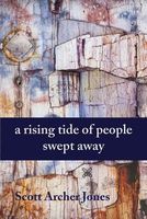 Cover of A Rising Tide of People Swept Away by Scott Archer Jones