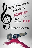 Cover of When the Music Fades to Murder Then the Singer Must Die by Brent Kroetch