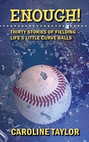 Enough! Thirty Stories of Fielding Life's Little Curve Balls