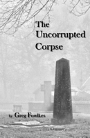 Cover of The Uncorrupted Corpse by Greg Fowlkes