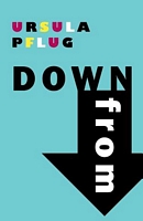Cover of Down from by Ursula Pflug