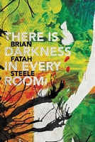 Cover of There Is Darkness in Every Room by Brian Fatah Steele