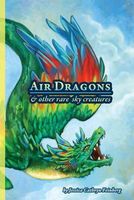 Cover of Air Dragons & Other Rare Sky Creatures: A Field Guide by Jessica Cathryn Feinberg