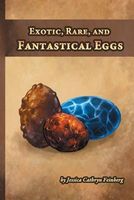 Cover of Exotic, Rare, and Fantastical Eggs by Jessica Cathryn Feinberg