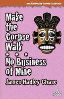 Make the Corpse Walk // No Business of Mine