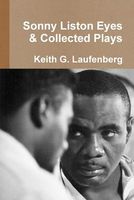 Cover of Sonny Liston Eyes & Collected Plays by Keith G. Laufenberg