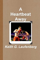Cover of A Heartbeat Away by Keith G. Laufenberg