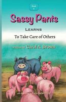 Cover of Sassy Pants LEARNS To Take Care Of Others by Carol A. Brown