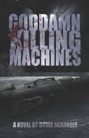 Cover of Goddamn Killing Machines by David Agranoff