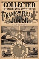 The Collected Extraordinary Adventures Of Frank Reade Junior