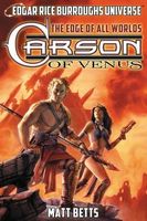 Cover of Carson of Venus: The Edge of All Worlds by Matt Betts