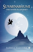 Cover of Suvarnabhumi The mystical journey by Bipasa Vidisha