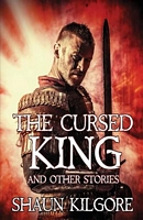 Cover of The Cursed King and Other Stories by Shaun Kilgore