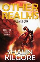 Cover of Other Realms: Volume Four by Shaun Kilgore