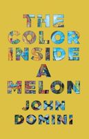 Cover of The Color Inside a Melon by John Domini