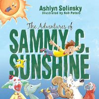Cover of The Adventures of Sammy C. Sunshine by Rob Peters